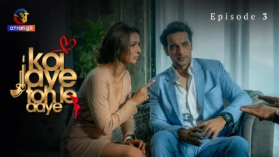 Koi Jaye Toh Le Aaye Episode 3